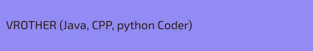 VROTHER (Java, CPP, python Coder)
